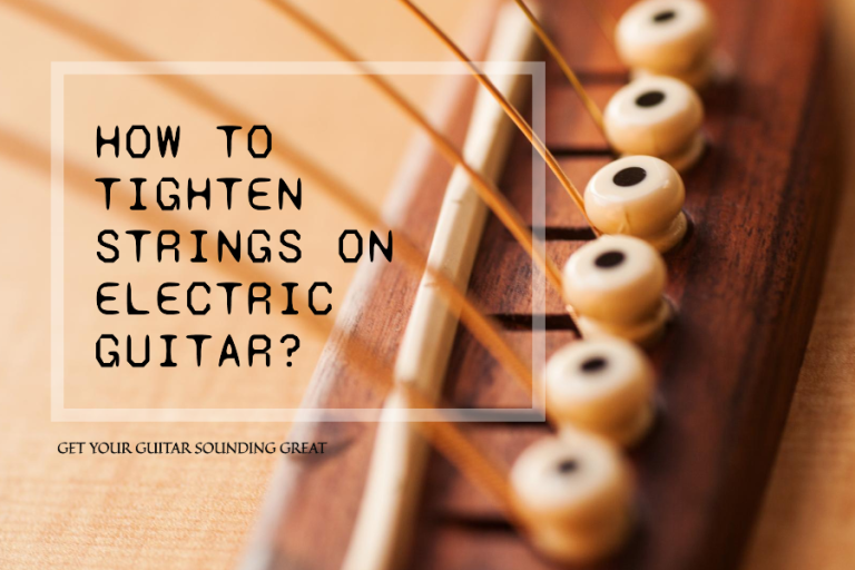 How To Tighten Strings On Electric Guitar