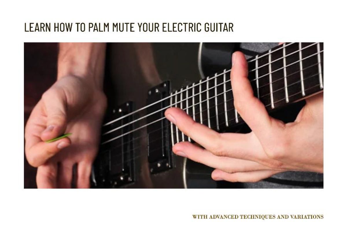 How To Palm Mute on Electric Guitar Learn The Technique Eguitar