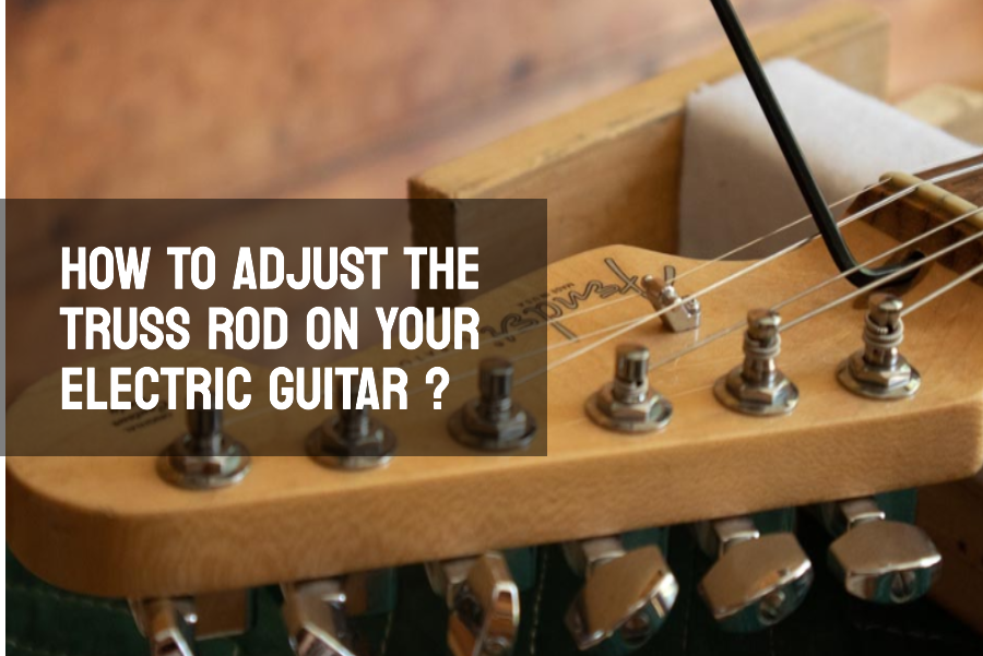 How to Adjust the Truss Rod on Your Electric Guitar ? Step Into Guitar Setup