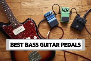 10 Best Bass Guitar Pedals for Killer Tone