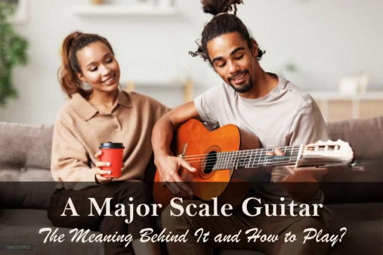 A Major Scale Guitar- The Meaning Behind It and How to Play